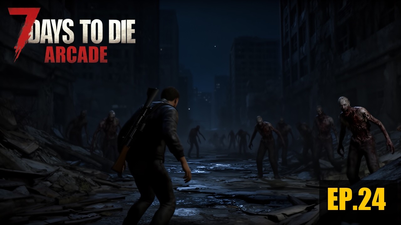 7 DAYS TO DIE ARCADE EP.24 "Misiones de madrugada"
