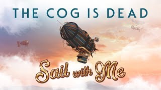 The Cog is Dead - Sail With Me