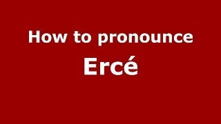 How to pronounce Ercé