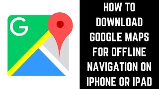 How to Download Google Maps for Offline Navigation on iPhone or iPad