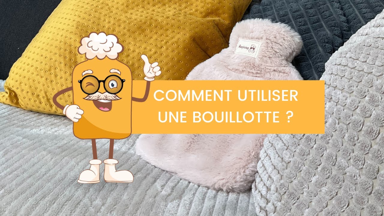 Comment utiliser une bouillotte  💧