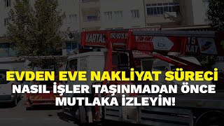 Evden eve nakliyat süreci nasıl işler? Taşınmadan önce mutlaka izleyin