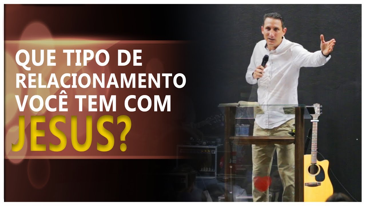 Que tipo de relacionamento você tem com Jesus? - Pr. Telmo Martinello