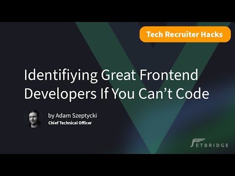 Identifying Great Frontend Developers If You Can't Code