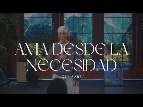 Ama desde la necesidad - Lizzy Parra @IglesiadeDiosJarabacoa