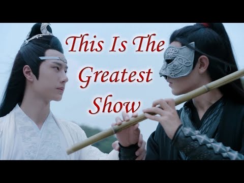 Wei Wuxian - Lan Wangji - The Greatest Show [The Untamed FMV]