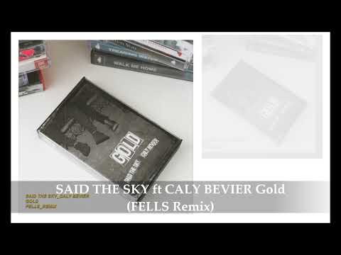 SAID THE SKY ft CALY BEVIER Gold (FELLS Remix)