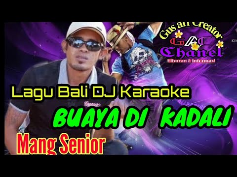 Lagu Bali DJ Karaoke Mang Senior ,Buaya Dikadali. GusariChanel,