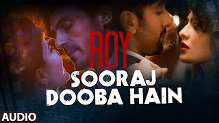 &#39;Sooraj Dooba Hain&#39; FULL AUDIO Song | Roy | Arijit singh|Ranbir Kapoor | Arjun Rampal | T-Series