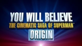 You Will Believe: The Cinematic Saga Of Superman Pt.1 Origin