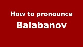 How to pronounce Balabanov