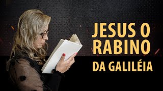 Jesus, o Rabino da Galiléia