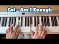 Loi - Am I Enough, Piano Tutorial