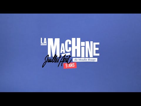 La Machine du Moulin Rouge - Juillet-Août 2015