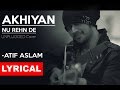 AKHIYAN NU REHN DE Lyrical Atif Aslam Unplugged Cover Tune Lyrico