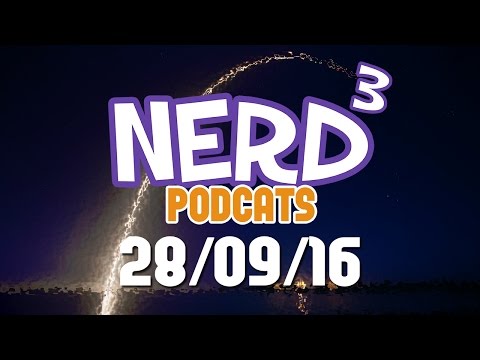 Nerd³ Podcats... 28th September 2016 - SpaceXXX