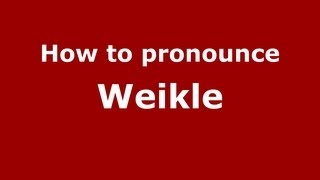 How to pronounce Weikle