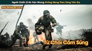 Người Chiến Sĩ Anh Dũng Ra Trận Nhưng Không Chịu Cầm Súng || Phê Phim Review