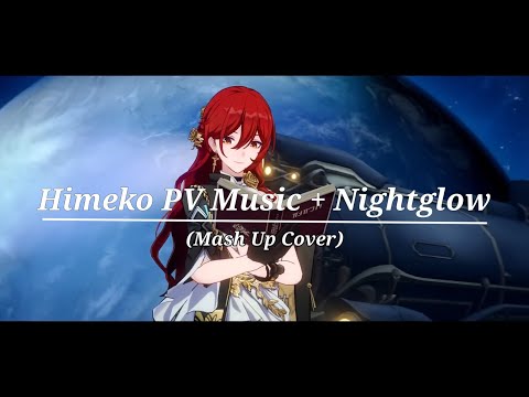 Himeko PV Music + Nightglow (Mash Up Cover) | Honkai Star Rail | Honkai Impact 3rd