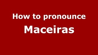 How to pronounce Maceiras
