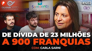 DE DÍVIDA DE R$ 23 MILHÕES A R$ 1 BI DE RECEITA E 900 FRANQUIAS (Carla Sarni) | PrimoCast 402