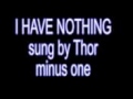 I Have Nothing Thor version minus one 