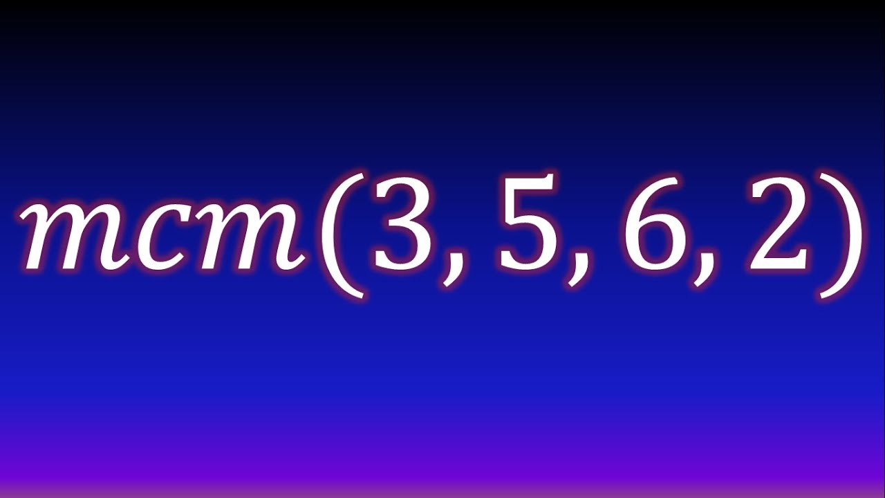 Mínimo común múltiplo de 4 números mcm(3,5,6,2)