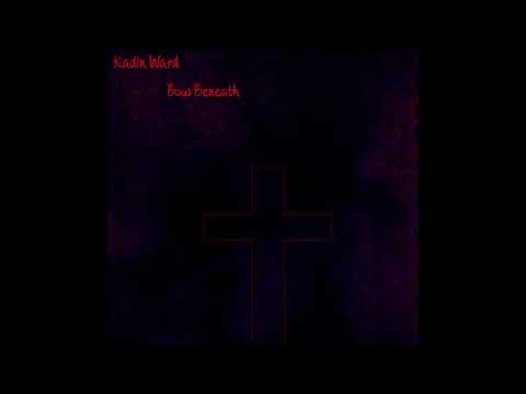Kadin Ward - Bow Beneath [Demo]
