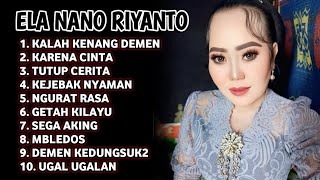 Download lagu FULL ALBUM TERBARU 2026 ELA NANO RIYANTO KALAH KENANG DEMEN - KARENA CINTA - TUTUP CERITA mp3