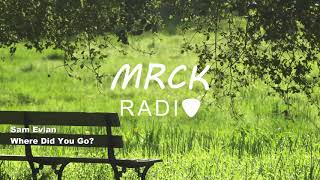 Sam Evian - Where Did You Go? (2018) | MRCK Radio