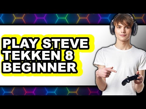How to Play Steve Tekken 8 Beginner 2025 - Full Guide
