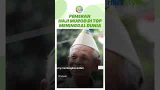Pemeran Haji Murod di Sitkom Tukang Ojek Pengkolan Meninggal Dunia, Kebaikan Semasa Hidup Dikenang