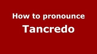 How to pronounce Tancredo