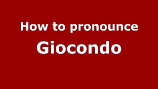 How to pronounce Giocondo