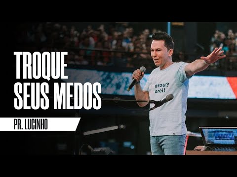 Troque seus medos | Pr. Lucinho