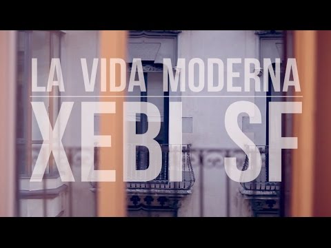 XEBI SF - La Vida Moderna (Videoclip Oficial)