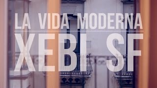 XEBI SF - La Vida Moderna (Videoclip Oficial)