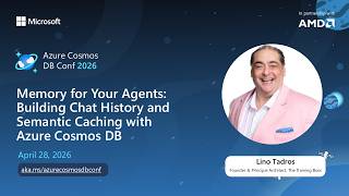 AI Agent Memory: Chat History & Semantic Caching | Lino Tadros | Azure Cosmos DB Conf 2026