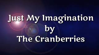 Just My Imagination - The Cranberries ( lirik dan terjemahan )