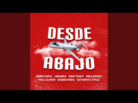 Desde Abajo (feat. Lidanza, Charly Kidz, Ian Mixto Style, Vial Clown, Dellafont & Dan Toast)