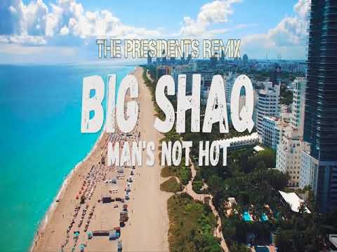 BIG SHAQ - MANS NOT HOT (THE PRESIDENTS REMIX)
