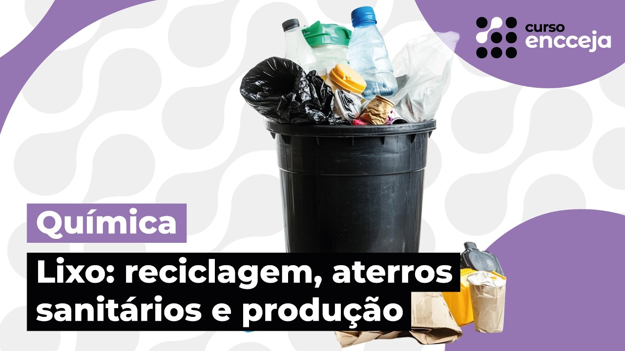 QUESTÃO DO LIXO: RECICLAGEM, ATERROS SANITÁRIOS, PRODUÇÃO | RESUMO DE QUÍMICA PARA O ENCCEJA