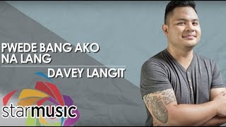 Pwede Bang Ako Na Lang - Davey Langit (Audio) 🎵
