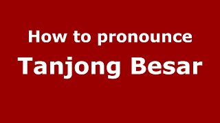How to pronounce Tanjong Besar