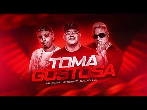 MX no Beat, Teko Bolado, Mc Madan - TOMA GOSTOSA
