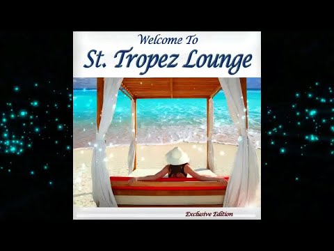 Welcome to St. Tropez Lounge - French Beach Cafe Chillout La Mer(Continuous Club France Del Mar Mix)