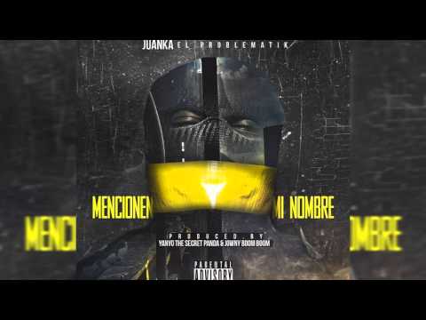 Juanka El Problematik - Mencionen Mi Nombre (Maleanteo)