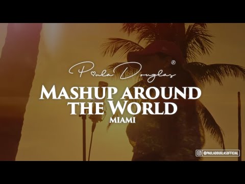 Mashup around the World (MIAMI) - Paula Douglas prod. by Svd