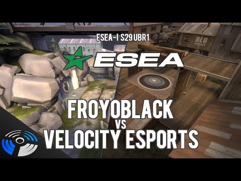 ESEA S29 UBR1: FROYOBLACK vs. Velocity eSports