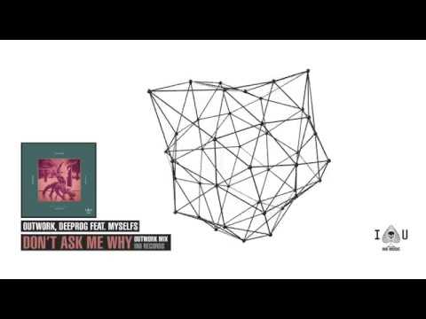 Outwork, Deeprog feat. myselfs - Don't Ask Me Why (Outwork Mix)